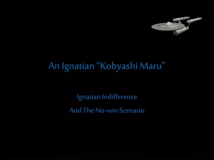 an ignatian kobyashi maru