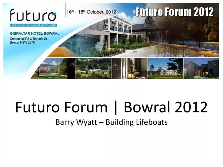 futuro forum bowral 2012 barry wyatt building lifeboats