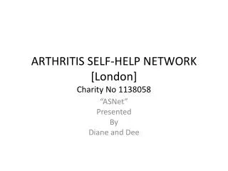 ARTHRITIS SELF-HELP NETWORK [London] Charity No 1138058