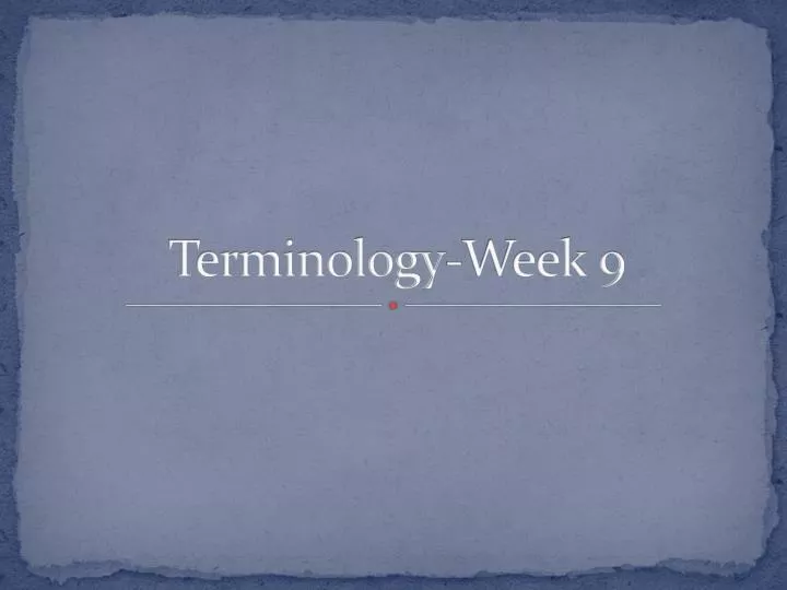 terminology week 9