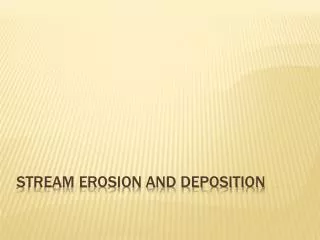 Stream erosion and Deposition