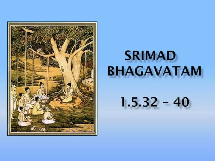 srimad bhagavatam 1 5 32 40