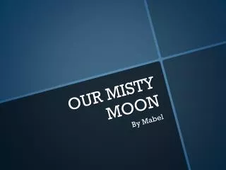 OUR MISTY MOON