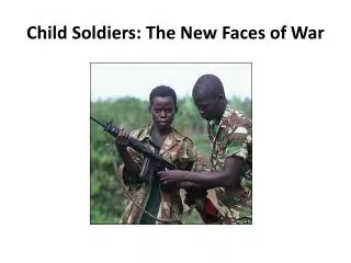 Child Soldiers: The New Faces of War