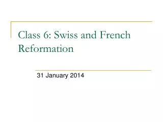Class 6 : Swiss and French Reformation