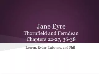 Jane Eyre Thornfield and Ferndean Chapters 22-27, 36-38