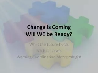Change is Coming Will WE be Ready?