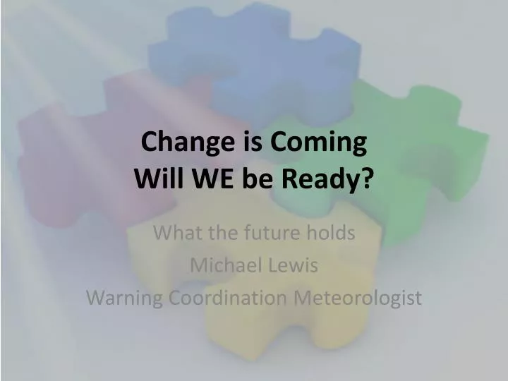 change is coming will we be ready