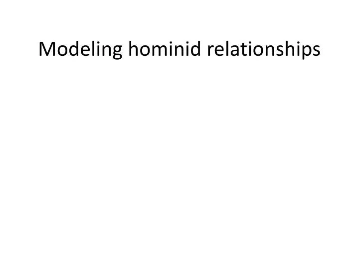 modeling hominid relationships