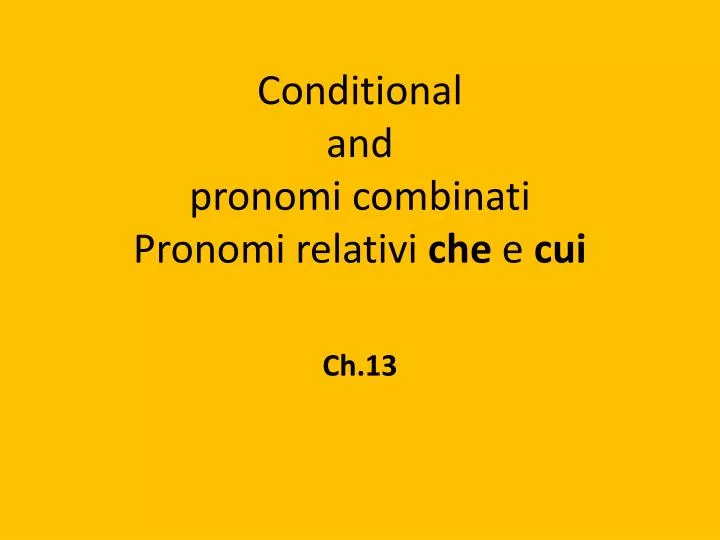 conditional and pronomi combinati pronomi relativi che e cui