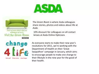 The Green Room is where A sda colleagues share stories, photos and videos about life at Asda .