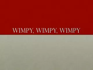 Wimpy, Wimpy, Wimpy