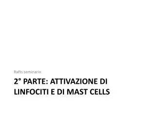 2 parte attivazione di linfociti e di mast cells