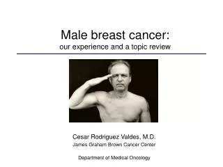 Cesar Rodriguez Valdes, M.D. James Graham Brown Cancer Center Department of Medical Oncology
