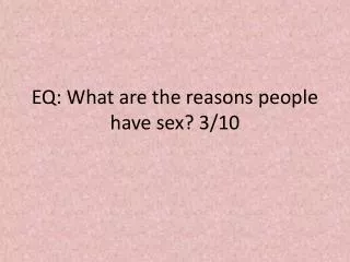 EQ: What are the reasons people have sex? 3/10