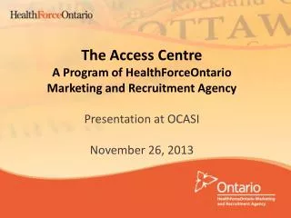 The Access Centre A Program of HealthForceOntario Marketing and Recruitment Agency