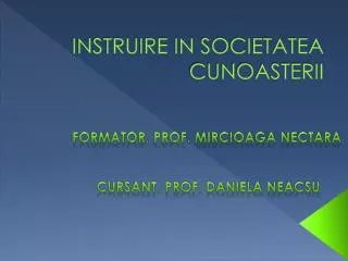 INSTRUIRE IN SOCIETATEA CUNOASTERII