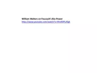 William Walters on Foucault's Bio-Power http://www.youtube.com/watch?v=9Vx90PLATgk