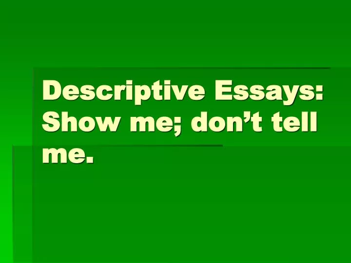descriptive essays show me don t tell me