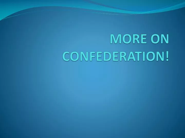 more on confederation