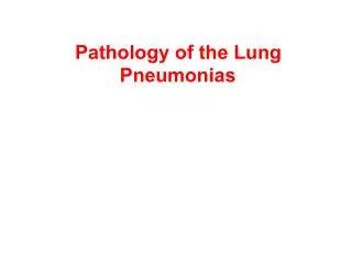 Pathology of the Lung 	Pneumonias