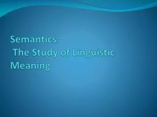 Semantics: The Study of Linguistic Meaning