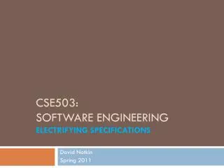 CSE503: Software Engineering Electrifying specifications