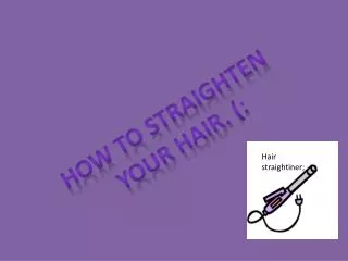 How to straighten your hair. (: