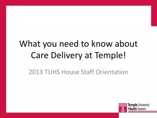 What you need to know about Care Delivery at Temple!