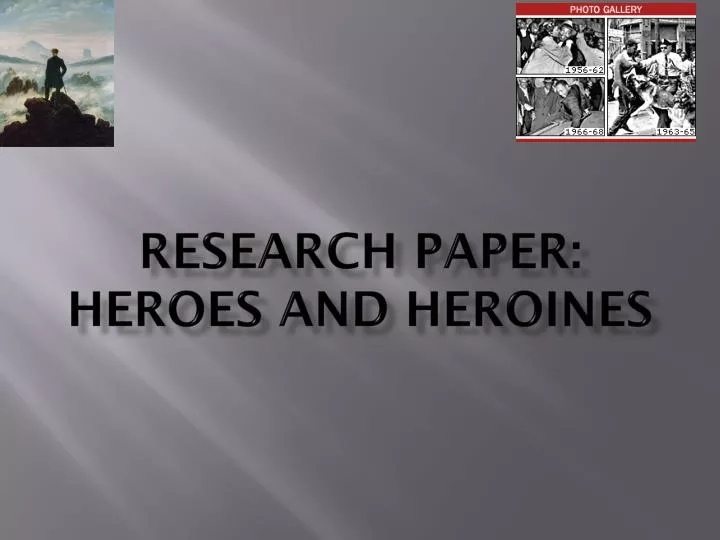 research paper heroes and heroines