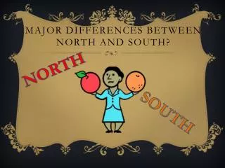 Major differences between north and south?