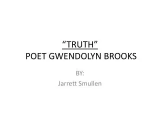 “TRUTH” POET GWENDOLYN BROOKS