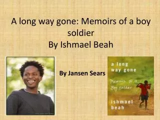 A long way gone: Memoirs of a boy soldier By Ishmael Beah
