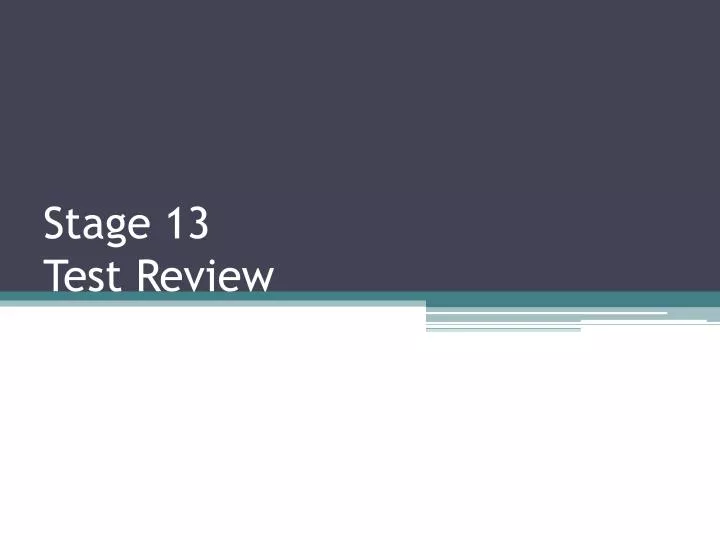 stage 13 test review