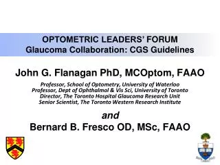 John G. Flanagan PhD, MCOptom , FAAO Professor, School of Optometry, University of Waterloo