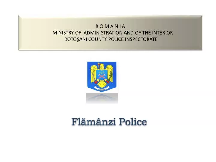 r o m a n i a minist ry of administration and of the interior boto ani county police inspectorate