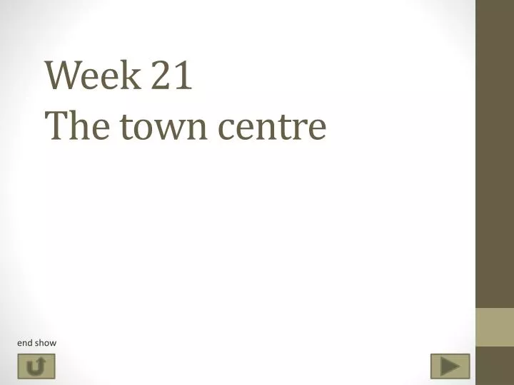 week 21 t he town centre