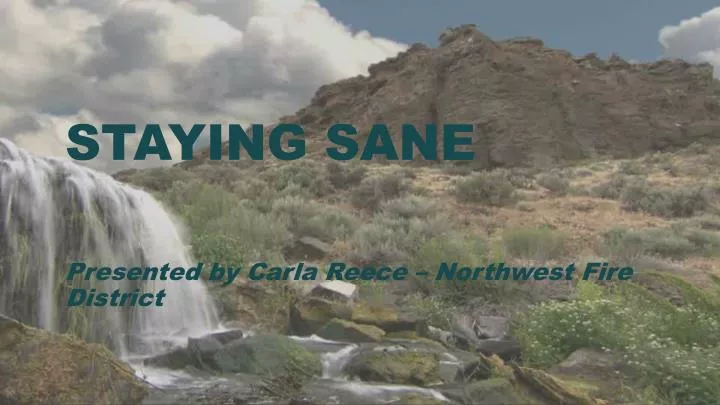 staying sane presented by carla reece northwest fire district