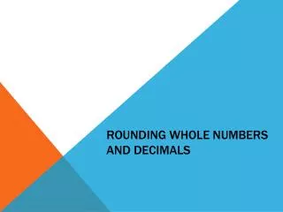 Rounding whole numbers and Decimals