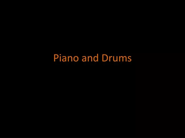 piano and drums