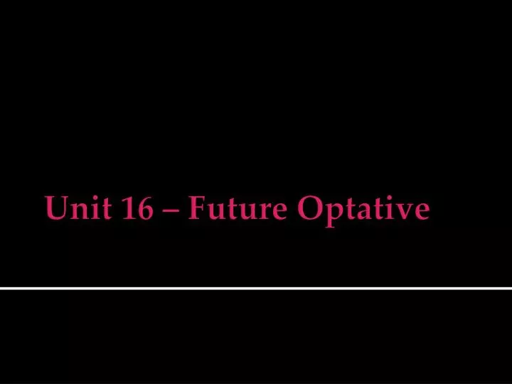 unit 16 future optative