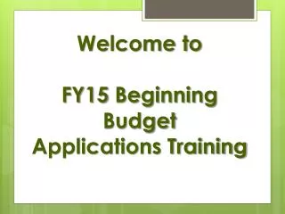 Welcome to FY15 Beginning Budget Applications Training