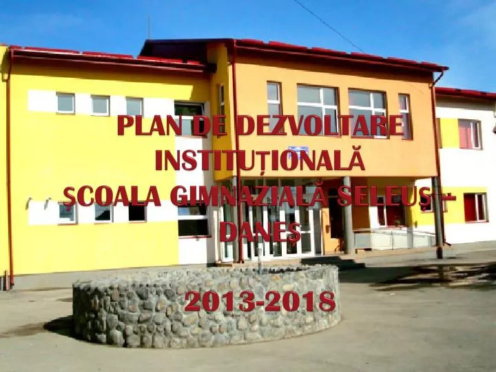 plan de dezvoltare institu ional coala gimnazial seleu dane 2013 2018
