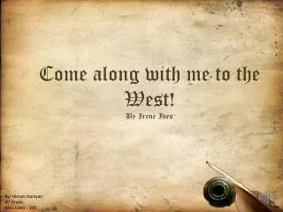 Come along with me to the West! By Irene Ives