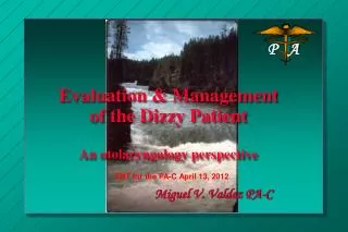 Evaluation &amp; Management of the Dizzy Patient An otolaryngology perspective