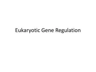 Eukaryotic Gene Regulation