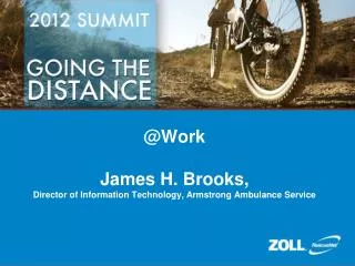 @Work James H. Brooks, Director of Information Technology, Armstrong Ambulance Service