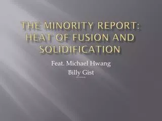 The Minority Report: Heat of Fusion and Solidification
