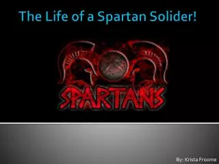 The Life of a Spartan Solider!