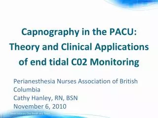 Perianesthesia Nurses Association of British Columbia Cathy Hanley, RN, BSN November 6, 2010